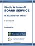 BOARD SERVICE. Charity & Nonprofit IN WASHINGTON STATE A QUICK GUIDE. Presented by: Washington State Office of the ATTORNEY GENERAL