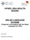 HYWEL DDA HEALTH BOARD. WELSH LANGUAGE SCHEME (Prepared in accordance with the Welsh Language Act 1993)