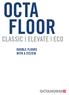 OCTA FLOOR. CLASSIC l ELEVATE l ECO DOUBLE FLOORS WITH A SYSTEM