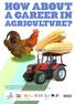 How about. a Career in. agriculture? This publication has been supported by The Skills Show, The European Social Fund and the National Careers Service
