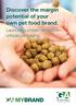 Discover the margin potential of your own pet food brand. Launching proven recipes in unique packaging.