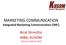 MARKETING COMMUNICATION Integrated Marketing Communication [IMC] Birat Shrestha MBA, KUSOM February 11/March, 2018