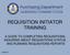 REQUISITION INITIATOR TRAINING A GUIDE TO COMPLETING REQUISITIONS, INQUIRING ABOUT REQUISITIONS STATUS, AND RUNNING REQUISITIONS REPORTS