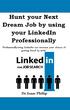 Hunt your Next Dream Job by using your LinkedIn Professionally. Professionally using LinkedIn can increase your chance of getting hired by 90%
