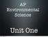 AP Environmental Science. Unit One. Sunday, August 30, 15