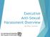 Executive Anti-Sexual Harassment Overview