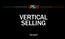 WHY VERTICAL SELLING?