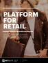 PLATFORM FOR RETAIL. How A Unified Approach Accelerates the Journey to Omnichannel, Creating Competitive Advantage Along the Way.