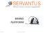 BRAND PLATFORM. 10/11/2014 Servantus Brand Platform