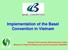 Implementation of the Basel Convention in Vietnam. Vietnam Environment Administration (VEA) Ministry of National Resources and Environment (MoNRE)