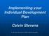 Implementing your Individual Development Plan Calvin Stevens