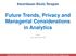 Future Trends, Privacy and Managerial Considerations in Analytics
