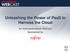 Unleashing the Power of PaaS to Harness the Cloud. An InformationWeek Webcast Sponsored by