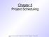 Chapter 5 Project Scheduling. (Source: Pressman, R. Software Engineering: A Practitioner s Approach. McGraw-Hill,