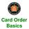 Card Order Basics. What is It?