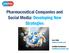 Pharmaceutical Companies and Social Media: Developing New Strategies