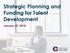 Strategic Planning and Funding for Talent Development. January 25, 2018