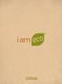 Contents I AM ECO MADE FROM NATURE WHY I AM ECO CARBON COMPARISON MAKING THE SWITCH I AM ECO RANGE LIVING ECO ENVIRONMENTAL CHECKPOINT