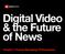 Digital Video & the Future of News. Chapter 1: Forces Disrupting TV Economics