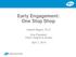 Early Engagement: One Stop Shop