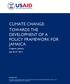 CLIMATE CHANGE: TOWARDS THE DEVELOPMENT OF A POLICY FRAMEWORK FOR JAMAICA