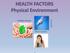 HEALTH FACTORS Physical Environment