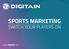SPORTS MARKETING SWITCH YOUR PLAYERS ON.