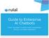 Guide to Enterprise AI Chatbots WHAT YOU NEED TO KNOW WHEN CONSIDERING VIRTUAL CUSTOMER ASSISTANTS