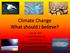 Climate Change What should I believe? July 20, 2015 James R. Brown, PG EPA Region 6 Water Quality Protection Division