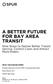 A BETTER FUTURE FOR BAY AREA TRANSIT