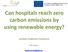 Can hospitals reach zero carbon emissions by using renewable energy?