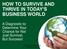 HOW TO SURVIVE AND THRIVE IN TODAY S BUSINESS WORLD