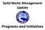 Solid Waste Management Update. Programs and Initiatives