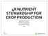4R NUTRIENT STEWARDSHIP FOR CROP PRODUCTION Sally Flis, CCA, Ph.D. Director of Agronomy The Fertilizer Institute 2019