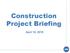 Construction Project Briefing. April 10, 2019