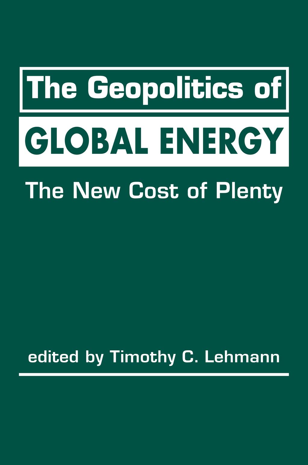 EXCERPTED FROM The Geopolitics of Global Energy: The New Cost of Plenty edited by Timothy C.