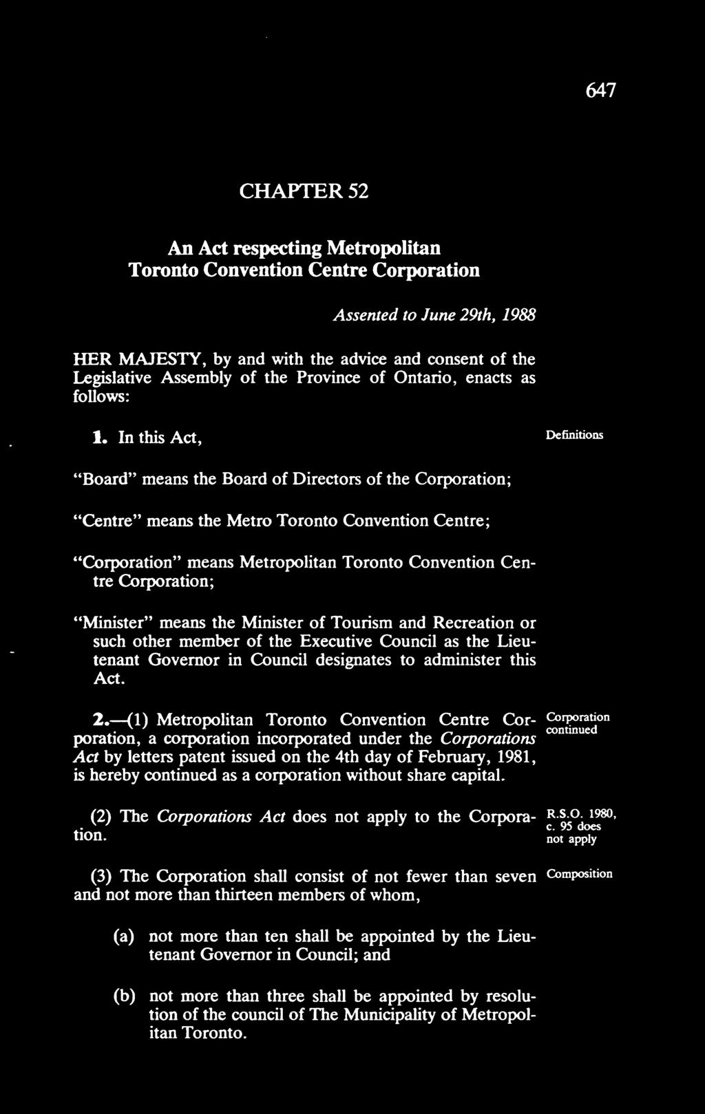 In this Act, Definitions "Board" means the Board of Directors of the Corporation; "Centre" means the Metro Toronto Convention Centre; "Corporation" means Metropolitan Toronto Convention Centre