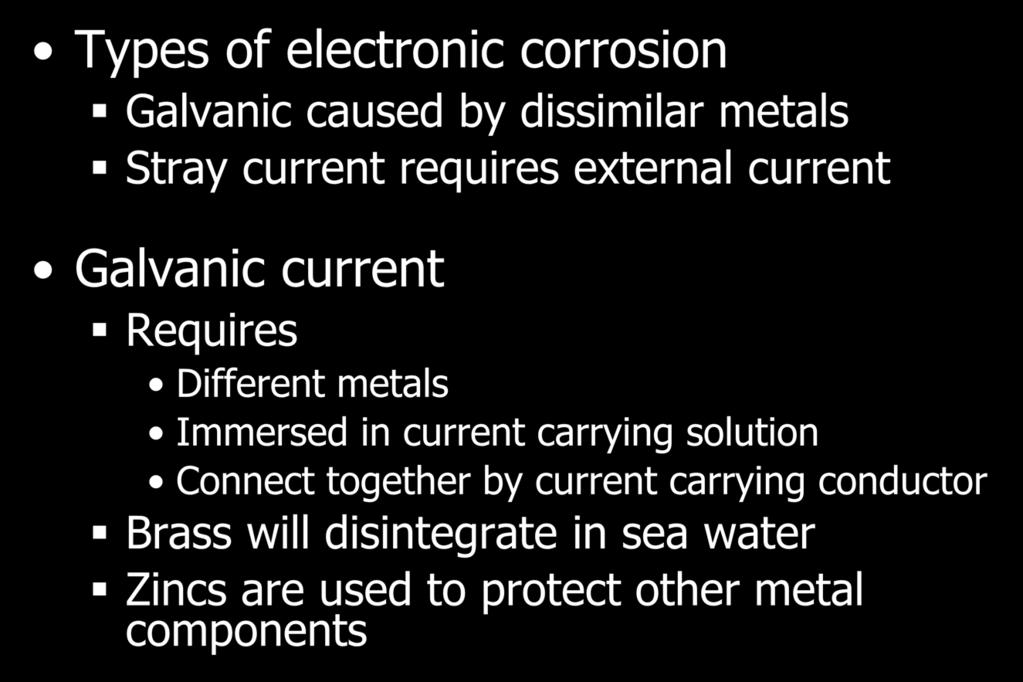 Summary 1 Types of electronic corrosion Galvanic caused by dissimilar metals Stray current requires external current Galvanic current Requires Different metals Immersed in