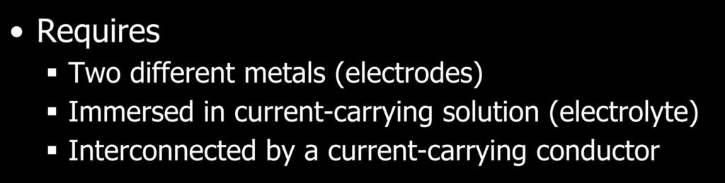 Causes Requires Two different metals