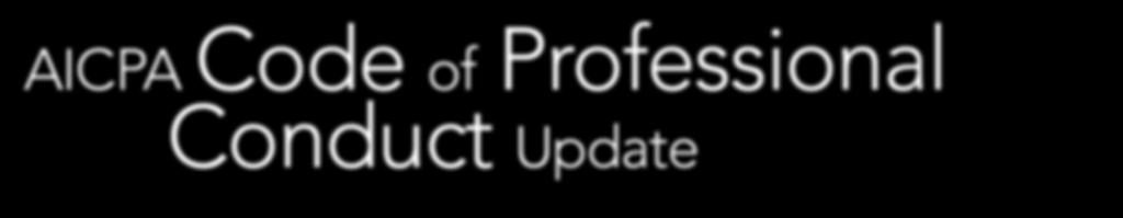 Passive Page Header AICPA Code of Professional Conduct Update One of the hallmarks of a profession is that members of the profession are required to conform to a standard of conduct.
