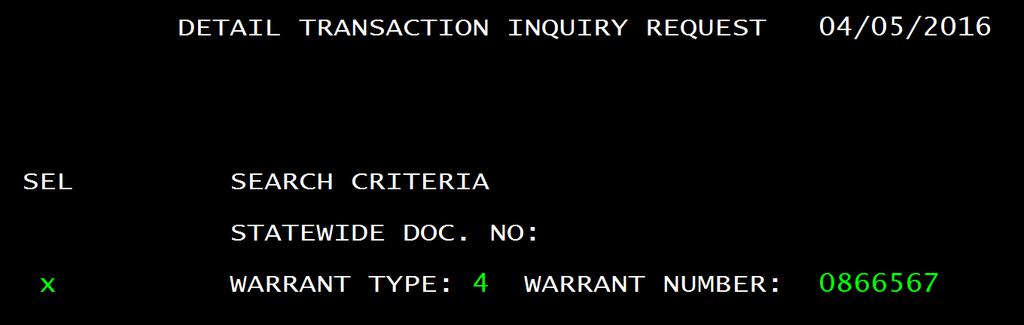 FLAIR Detail Transaction Inquiry TR To view the status of a warrant, you need the warrant type and
