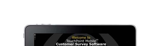 TouchPoint Mobile ipad, iphone, ipod Touch Opinionmeter s TouchPoint Mobile app is a natural extension of our 17-year focus on capturing real-time voice of the customer feedback at the