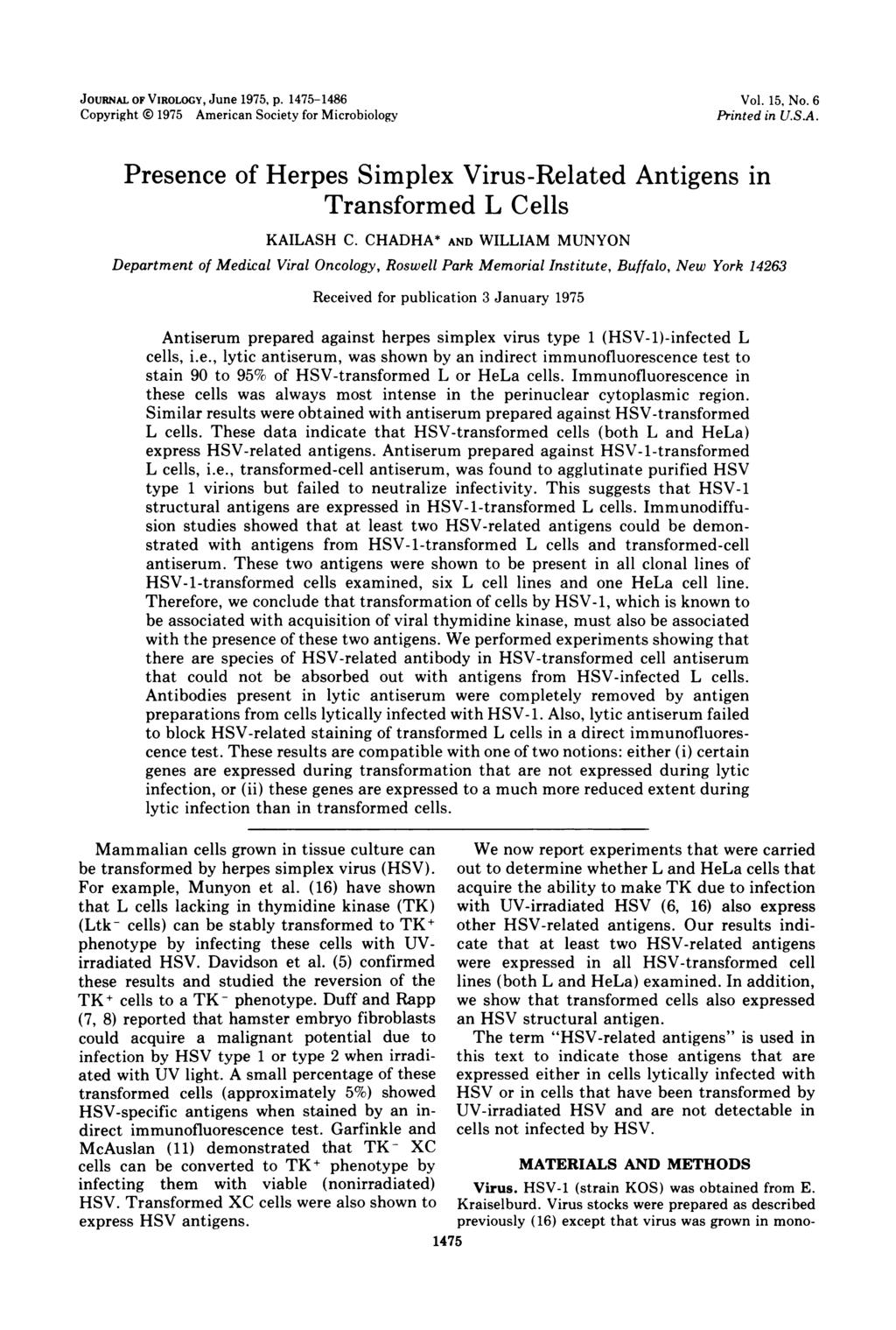 JOURNAL OF VIROLOGY, June 1975, p. 1475-1486 Copyright 1975 American Society for Microbiology Vol. 15, No. 6 Printed in U.S.A. Presence of Herpes Simplex Virus-Related Antigens in Transformed L Cells KAILASH C.