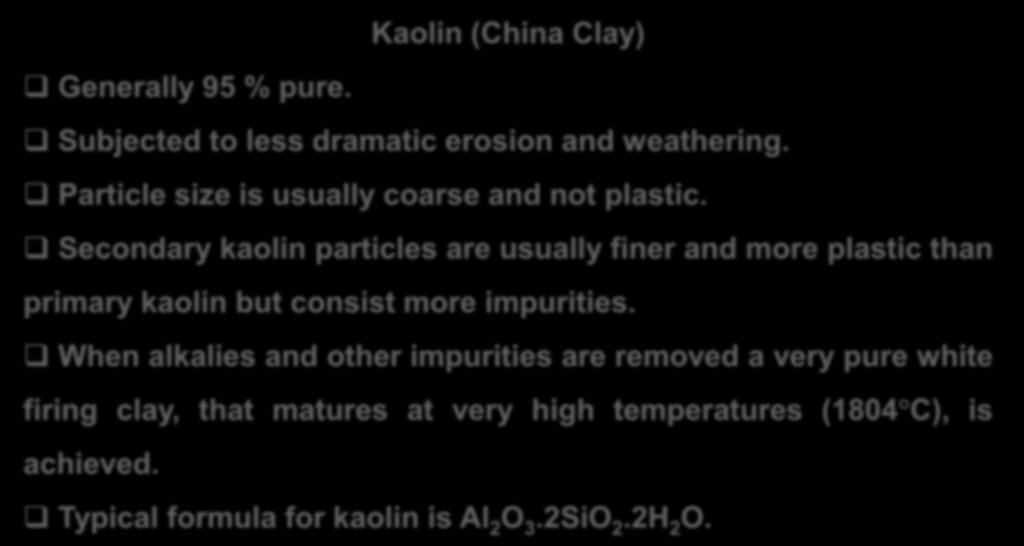 Secondary kaolin particles are usually finer and more plastic than primary kaolin but consist more impurities.