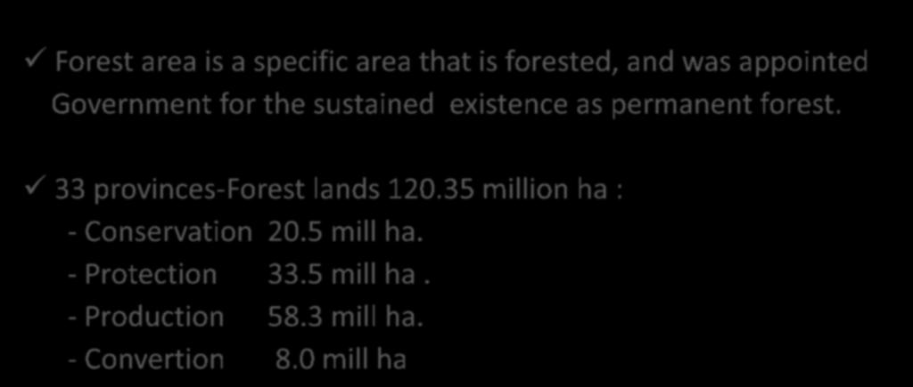 INDONESIA S FOREST IN A GLANCE Forest area is a specific area that is forested, and was appointed Government for the sustained existence as permanent