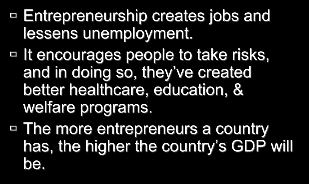 How does entrepreneurship influence economic growth? Entrepreneurship creates jobs and lessens unemployment.