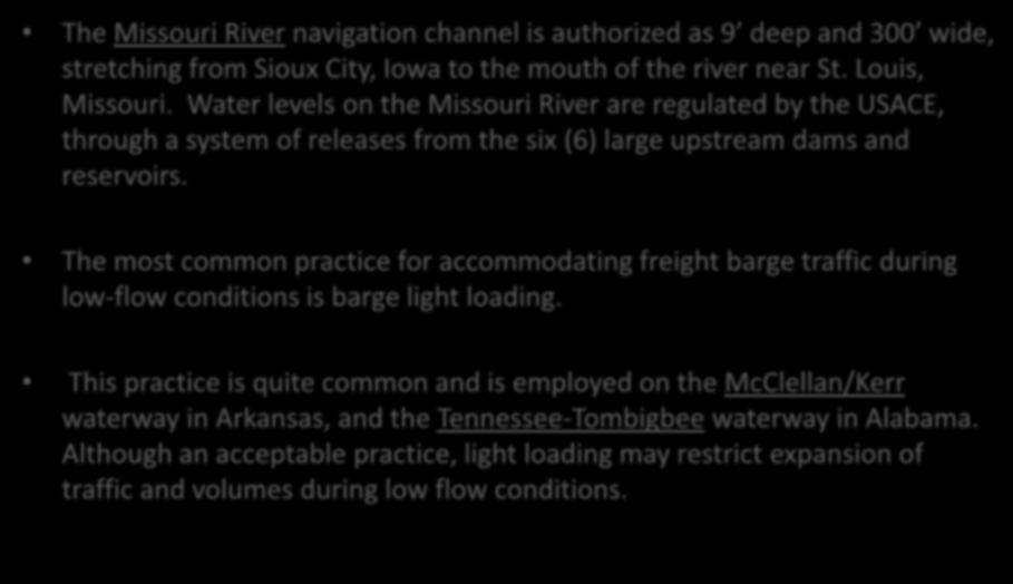 U.S. Rivers and Low Water Situations The Missouri River navigation channel is authorized as 9 deep and 300 wide, stretching from Sioux City, Iowa to the mouth of the river near St. Louis, Missouri.