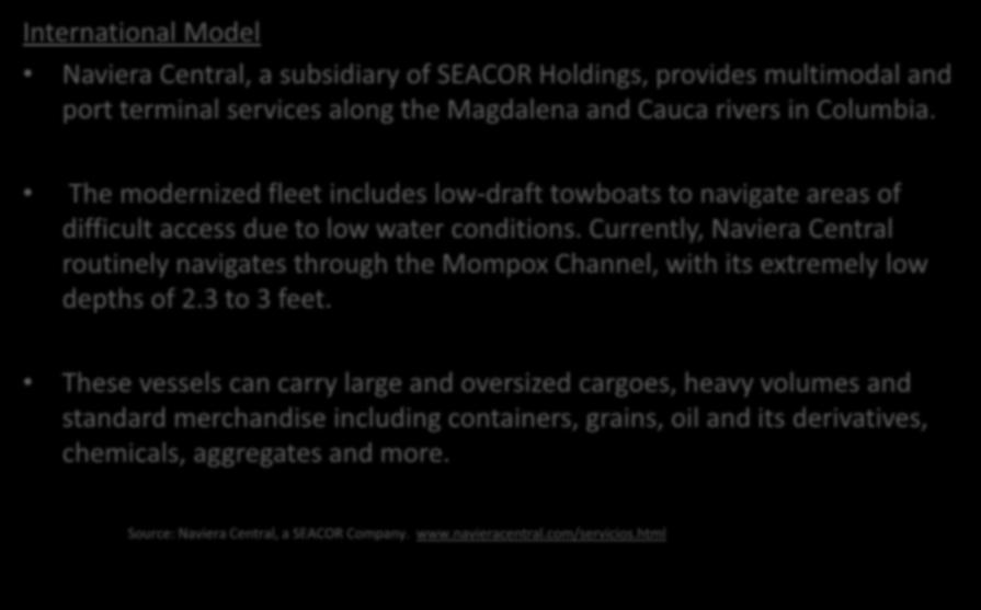 U.S. Rivers and Low Water Situations International Model Naviera Central, a subsidiary of SEACOR Holdings, provides multimodal and port terminal services along the Magdalena and Cauca rivers in