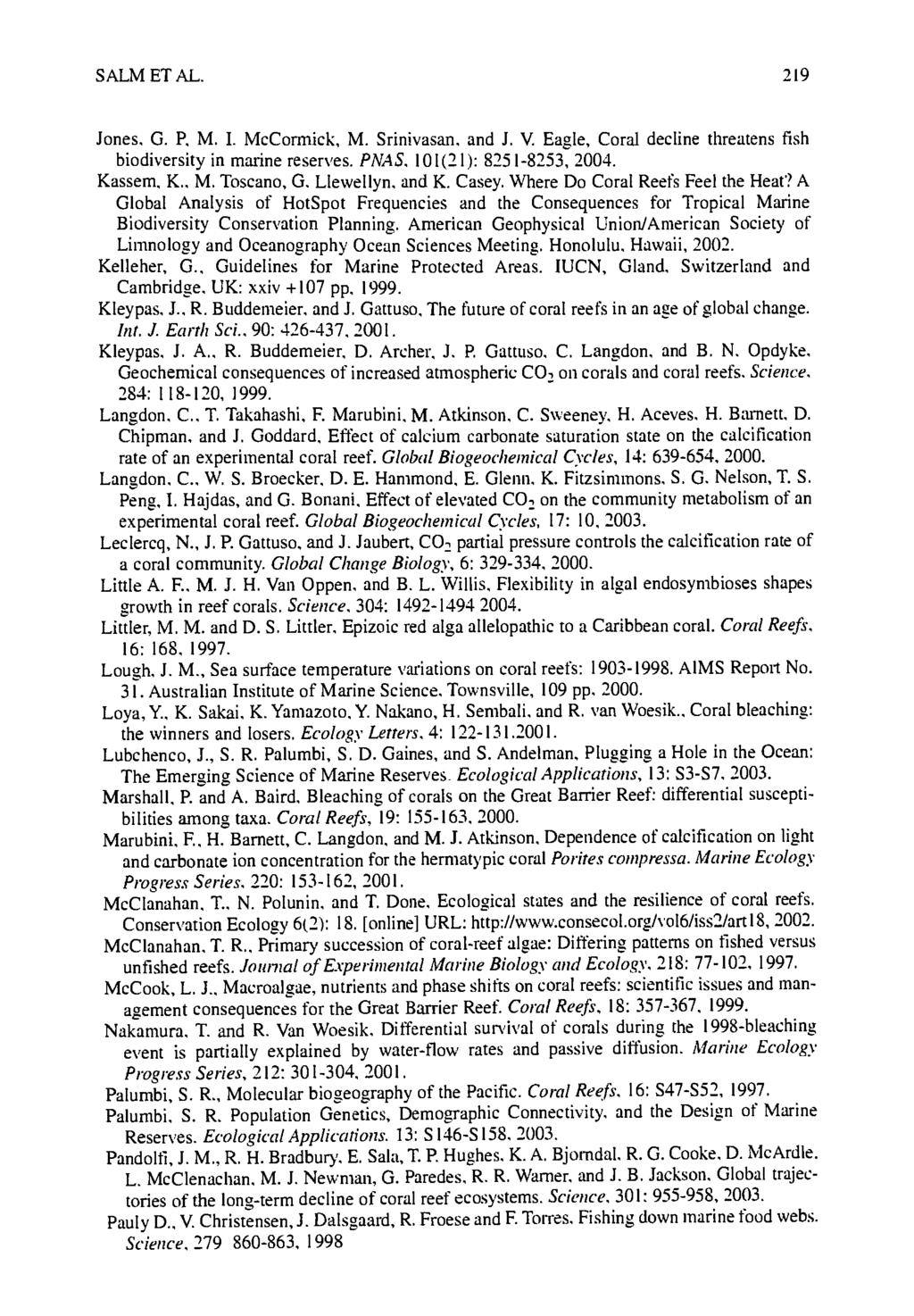 SALM ET AL. 219 Jones, G. P, M. I. McCormick, M. Srinivasan. and J. V. Eagle, Coral decline threatens fish biodiversity in mm, ine reserves. PNA& 101 (21 ): 8251-8253, 2004. Kassem, K., M. Toscano, G.