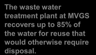 (WACs) Decarbonator The waste water treatment plant at MVGS recovers up to 85% of the water for reuse that would otherwise